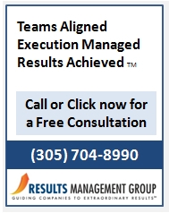 Results Management Group, Executive Team Alignment, Strategy Execution Management, Execution Management, Results; Management Consultant Miami, Management Consultant Ft, Lauderdale, Executive Coach Miami, Executive Coach Ft, Lauderdale, business coach Ft, Lauderdale, , business coach miami
